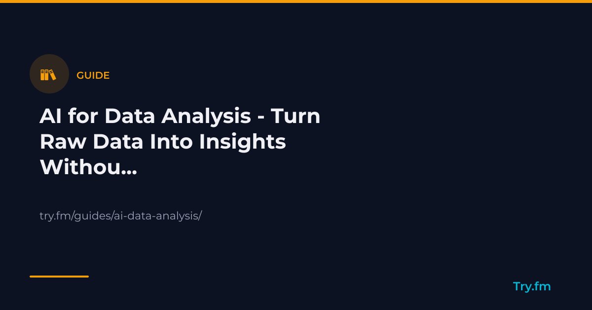 AI for Data Analysis - Turn Raw Data Into Insights Without Code - Try.fm
