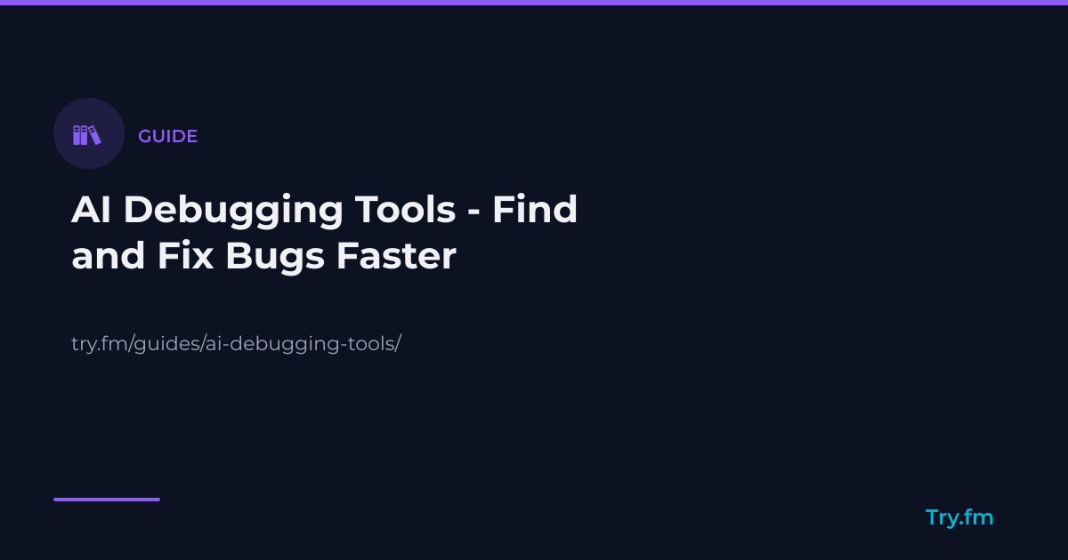 AI Debugging Tools - Find and Fix Bugs Faster - Try.fm