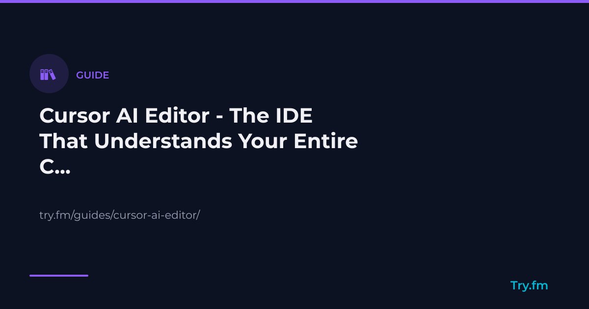 Cursor AI Editor - The IDE That Understands Your Entire Codebase - Try.fm