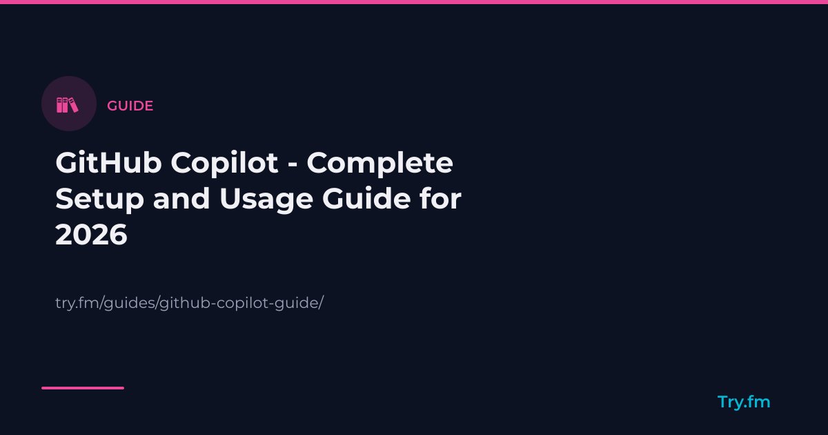 GitHub Copilot - Complete Setup and Usage Guide for 2026 - Try.fm