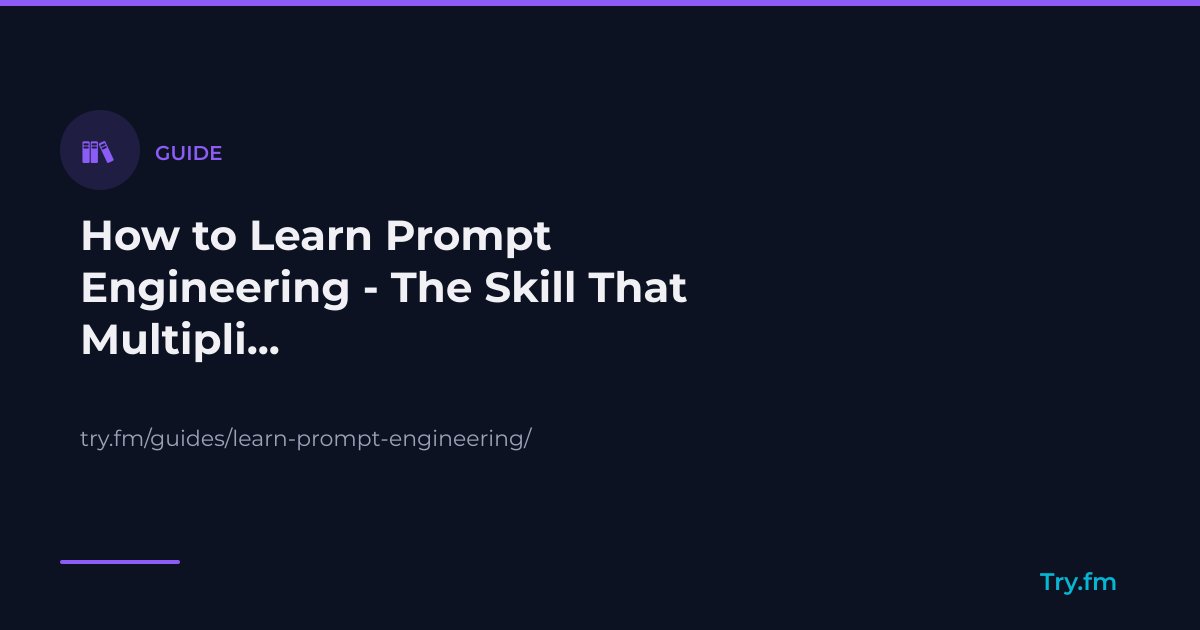 How to Learn Prompt Engineering - The Skill That Multiplies AI Value ...