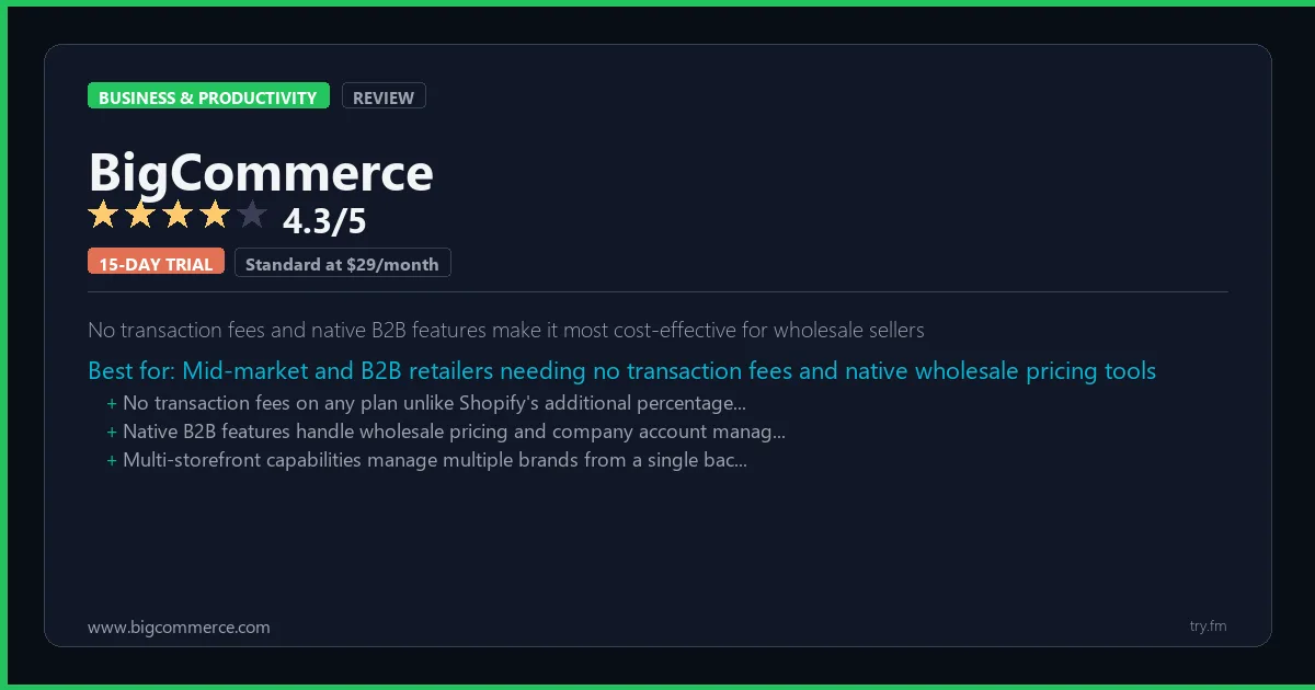 BigCommerce review - 4.3/5 rating - No transaction fees and native B2B features make it most cost-effective for wholesale sellers